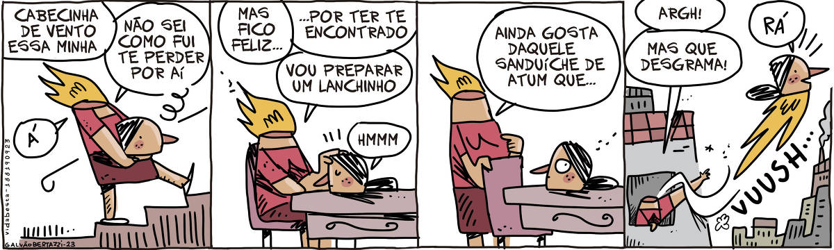 A tira de Galvão Bertazzi se chama Vida Besta. Está dividida em quatro quadros.  No primeiro quadro uma mulher sem cabeça está carregando uma cabecinha enquando sobe as escadas. Ela diz: Cabecinha de vento essa minha. Não sei como fui te perder por aí.  No segundo quadro a mulher sem cabeça coloca a cabecinha sobre a mesa e se senta em frente à ela. Ela diz: Mas fico feliz por ter te encontrado. Vou preparar um lancinho. A cabecinha diz: Hmmm  No terceiro quadro a mulher sem cabeça se levanta e pergunta: Ainda gosta daquele sanduíche de atum que...  A cabecinha dá uma olhada ao redor.  No quarto quadro a cabecinha está fugindo pela janela, como se fosse um foguete soltando fogo e dizendo RÁ! A mulher sem cabeça está na janela gritando: Argh! Mas que desgrama.