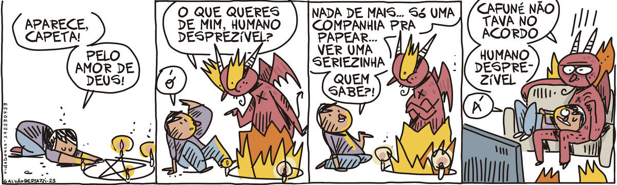 A tira de Galvao Bertazzi se chama Vida Besta. Ela é dividada em quatro quadros.  No primeiro quadro, um homem está ajoelhado em frente a um pentagrama com velas, desenhado no chão. O homem diz: Aparece, Capeta! Pelo amor de Deus!  No segundo quadro, o Capeta surge do pentagrama, envolto em chamas. Ele pergunta: O que queres de mim, humano desprezível? O homem assustado diz: Ó!  No terceiro quadro o homem diz para o capeta: Nada de mais... só uma companhia para papear... ver uma seriezinha. QUem sabe?!  No quarto quadro o homem está deitado no colo do capeta que está sentado no sofá. Eles assistem televisão. O capeta diz: Cafuné não tava no acordo. Humano desprezível. O homem com cara de feliz responde apenas: Á!