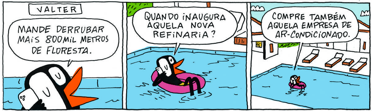 A tirinha VALTER, publicada em 26/09/2023, com 3 quadrinhos, traz VALTER, um passarinho preto, deitado em uma boia em uma piscina, no pátio de uma casa de luxo.. No quadrinho 1, VALTER fala ao celular: Mande derrubar mais 800 mil metros de floresta. No quadrinho 2,  ele continua no celular: Quando inaugura aquela nova refinaria? No quadrinho 3, Valter cotinua: Compre também aquela empresa de ar-condicionado.
