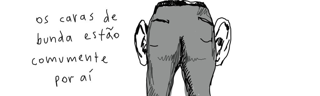 A tirinha em preto e branco de Estela May, publicada em 29/09/23, traz um desenho de uma bunda de calça com orelhas do lado. À esquerda da imagem, “os caras de bunda estão comumente por aí”