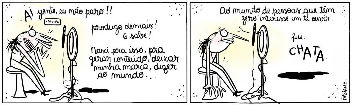 A tira Viver Dói, de Fabiane Langona, publicada em 30/09/2023, mostra uma moça com lábios carnudos e um penteado "hipster" sentada em um banco de bistrô. Em sua frente, vemos um smartphone acoplado em um ring light, a personagem está feliz e animada, fazendo uma transmissão ao vivo. No quadro seguinte, a voz de uma pessoa que assiste a transmissão faz um comentário ruim, mas realista. Agora nossa personagem mostra-se triste e chora. No quadrinho 1, a personagem diz: Ai gente, eu não paro!! // Produzo demais, "6 sabe"!! // Nasci pra isso, pra gerar conteúdo, deixar minha marca, dizer ao mundo... No quadrinho 2, a interlocutora diz (ao vivo, pela transmissão): "Ao mundo de pessoas que têm zero interesse em te ouvir". / Fui. / Chata.