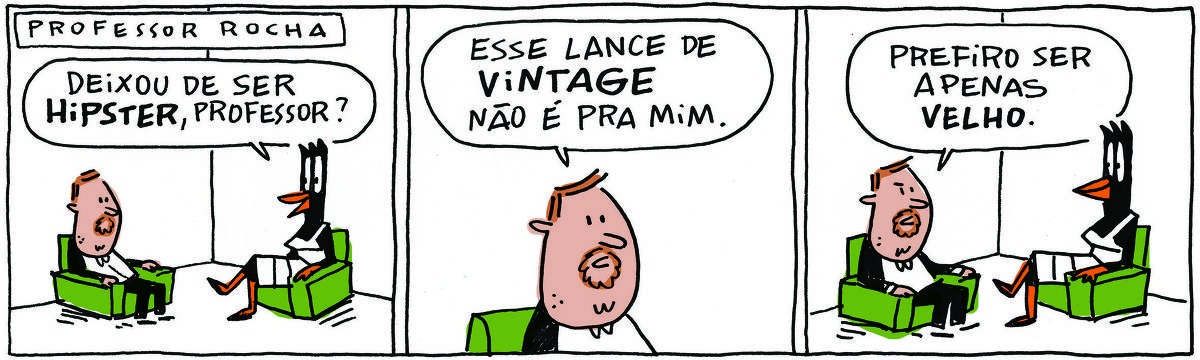 A tirinha PROFESSOR ROCHA, publicada em 09/10/2023, com 3 quadrinhos, traz o PROFESSOR ROCHA, homem branco, gordinho, calça e paletó pretos, camisa branca e cavanhaque, sentado em uma poltrona ao lado de DOUTORA GISLAINE, uma ave preta pernalta, com bico laranja e vestido branco com listas pretas, também sentada em uma poltrona. É uma sessão de terapia. No quadrinho 1, GISLAINE pergunta: Deixou de ser hipster, professor? No quadrinho 2, ele responde: Esse lance de vintage não é pra mim. No quadrinho 3,  ele arremata: Prefiro ser apenas velho.