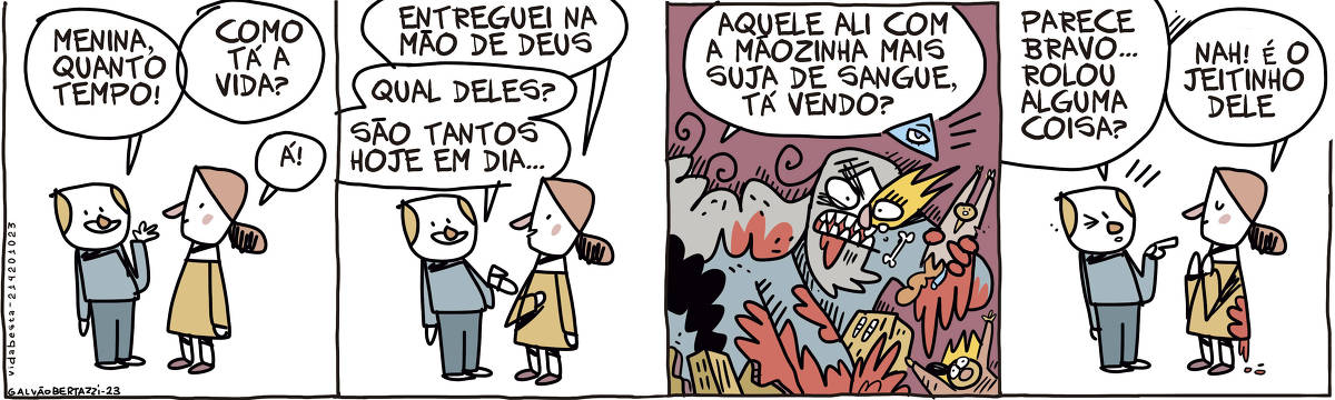 A tira de Galvão Bertazzi se chama Vida Besta e está dividida em quatro quadros. No primeiro quadro um homem conversa com uma mulher. Ele diz: Menina, quanto tempo! Como tá a vida? Ela diz: Á! No segundo quadro ela responde: Entreguei na mão de Deus. O homem pergunta: Qual deles? São tantos hoje em dia... No terceiro quadro ela responde: Aquele ali com a mãozinha mais suja de sangue, tá vendo? Temos o desenho de Deus massacrando uma cidade. ELe é enorme e está devorando uma pessoa partida ao meio com as tripas pra fora. Uma outra mulher corre desesperada em chamas. TUdo pega fogo e tem sangue por todos os lados. Deus parece furioso com fogo saindo dos olhos. No quarto quadro o homem diz: Parece bravo... aconteceu alguma coisa? A mulher responde: NAH! É só  jeitinho dele. A mulher tranquila gesticula, levantando as mãos. Nas suas costas uma mancha de sangue se revela.