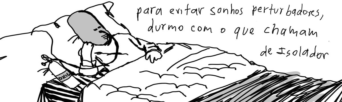 A tirinha em preto e branco de Estela May, publicada em 24/10/23, traz uma pessoa deitada na cama, ela usa uma cúpula de ferro na cabeça, que se conecta a um tanque de oxigênio. À direita da imagem, “para evitar sonhos perturbadores, durmo com o que chamam de Isolador”