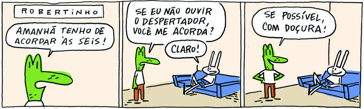 A tirinha ROBERTINHO, publicada em 25/10/2023, com 3 quadrinhos, traz ROBERTINHO, um lagarto verde com camiseta branca e calça beje e TATI MATISSE, uma coelhinha branca de orelhas compridas e saia azul. Tati está em um sofá e Robertinho está em pé, ao lado do sofá.  No quadrinho 1, Robertinho diz: Amanhã tenho de acordar às seis!  No quadrinho 2, ele completa: Se eu não ouvir o despertador, você me acorda? Tati confirma: Claro! No quadrinho 3, ele diz: Se possível, com doçura!