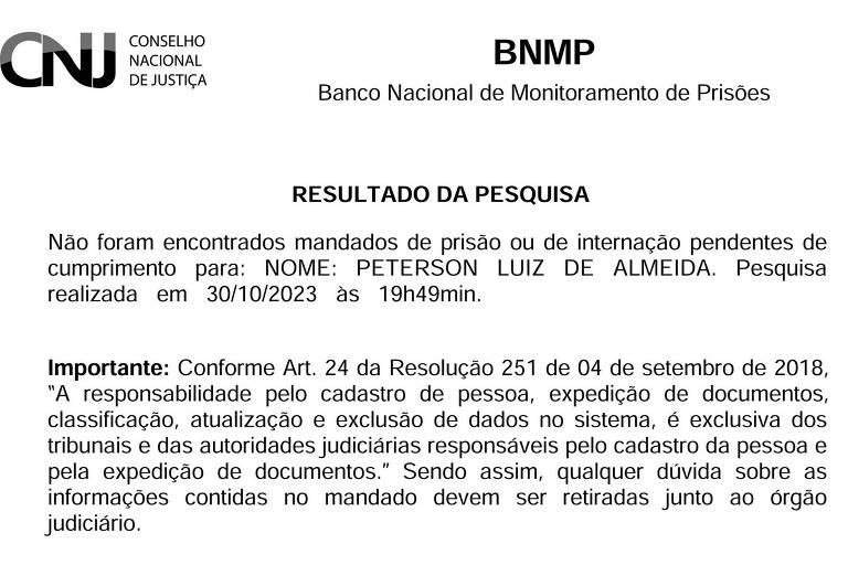 Documento do BNMP diz: "Não foram encontrados mandados de prisão ou de internação pendentes de cumprimento para: NOME: PETERSON LUIZ DE ALMEIDA. Pesquisa realizada em 30/10/2023 às 19h49min".
