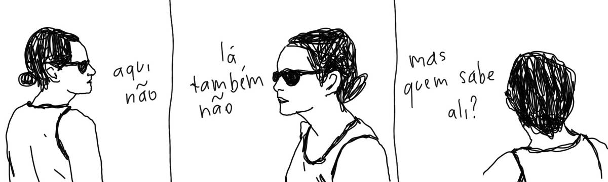 A tirinha em preto e branco de Estela May, publicada em 13/11/23, traz uma mulher olhando para a esquerda ao lado de “aqui não”, para a direita e “lá também não” e para frente, “mas quem sabe ali?”