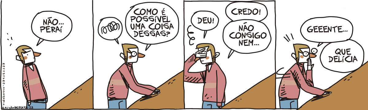 A tira de Galvão Bertazzi se chama Vida Besta é dividida em quatro quadros. No primeiro quadro um homem está olhando para algum lugar. Faz uma cara intrigada e diz: Não... Peraí. No segundo quadro, ele diz alguma coisa inteligível, se debruça sobre um parapeito e diz: Como é possível uma coisa dessas? No terceiro quadro ele vira de costas. Tapa os olhos com a mão, mas deixa um espaço entre os dedos para olhar de volta. Ele diz: Deu! Credo! Não consigo nem... No quarto quadro ele volta a olhar para frente, coloca uma mão no parapeito e leva a outra à boca. Ele diz: Geeeente... que delícia.