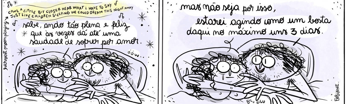 A tira Viver Dói, de Fabiane Langona, publicada em 16/11/2023, mostra uma moça e um rapaz na cama, curtindo um momento afetivo ao som de Harvest Moon, do Neil Young. Estão recostados em travesseiros fofos e cobertos de edredom, tudo em lilás azulado. Estão bem próximos, agarradinhos. A moça no quadro um está em total paz. Porém no quadro seguinte, ela mostra-se surpresa e chorosa.   No quadrinho 1, a moça diz: “Sabe, ando tão plena e feliz que às vezes dá até um saudade de sofrer por amor".   No quadrinho 2, o rapaz responde: "o rapaz responde “Mas não seja por isso, estarei agindo como um bosta em no máximo 3 dias". 