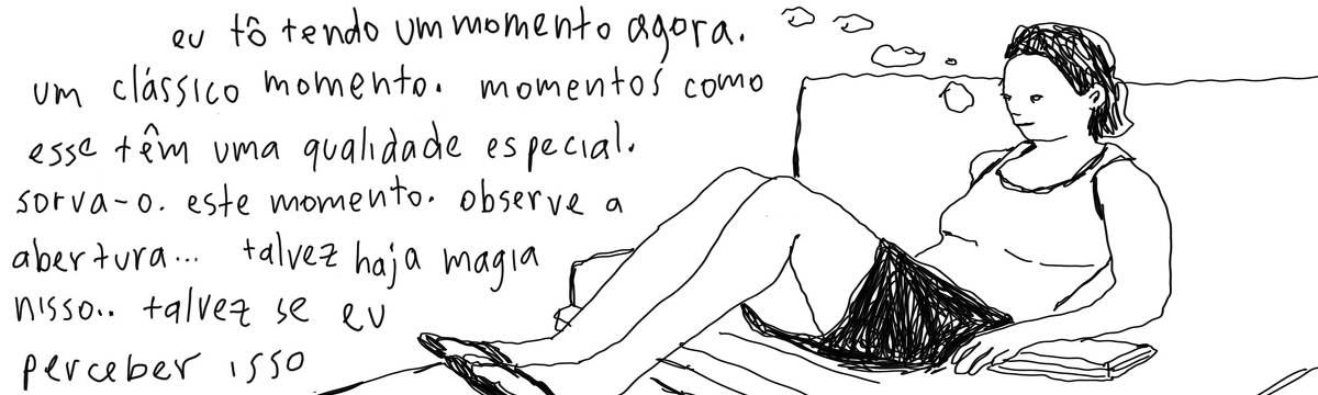 A tirinha em preto e branco de Estela May, publicada em 18/11/23, traz uma mulher sentada num sofá. De bolhas de pensamento, lê-se “eu tô tendo um momento. um clássico momento. momentos como esse têm uma qualidade especial. sorva-o. este momento. observe a abertura… talvez haja magia nisso.. talvez se eu perceber isso”