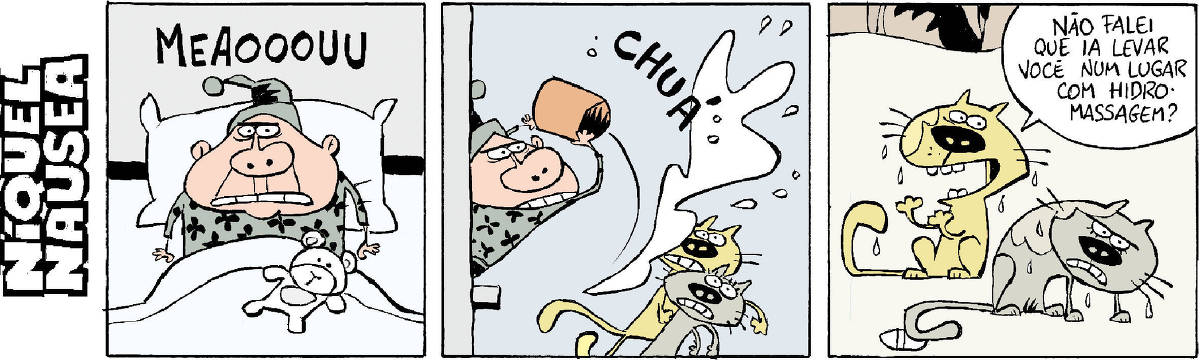 Quadrinho 01: Um homem de pijama e touquinha é acordado na cama por um som: MEAOOOOU. Fica muito bravo. Quadrinho 02: Ele sai na janela e joga um balde de água em dois gatos. Quadrinho 03: O gato macho, todo molhado fala com a gata, que está brava e também toda molhada: Não falei que ia levar você num lugar com hidro-massagem?