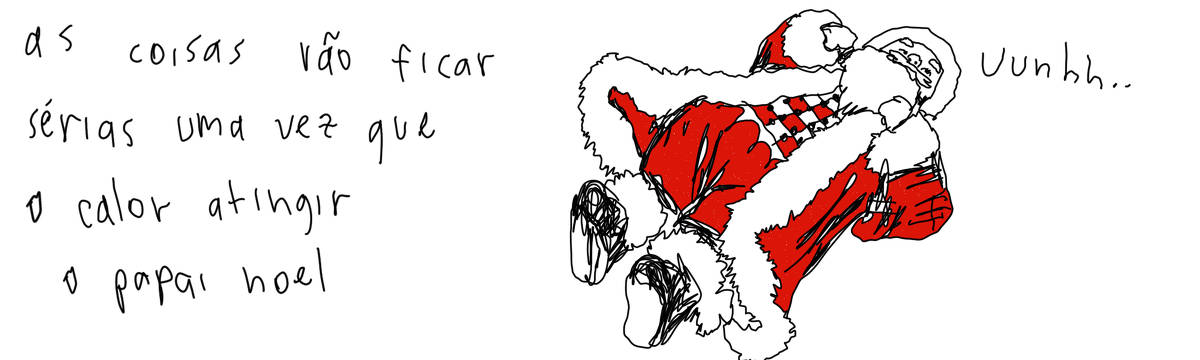 A tirinha em preto e branco de Estela May, publicada em 25/11/23, traz um desenho do Papai Noel no chão resmungando “unhh…”. À esquerda da imagem, “as coisas vão ficar sérias uma vez que o calor atingir o Papai Noel”