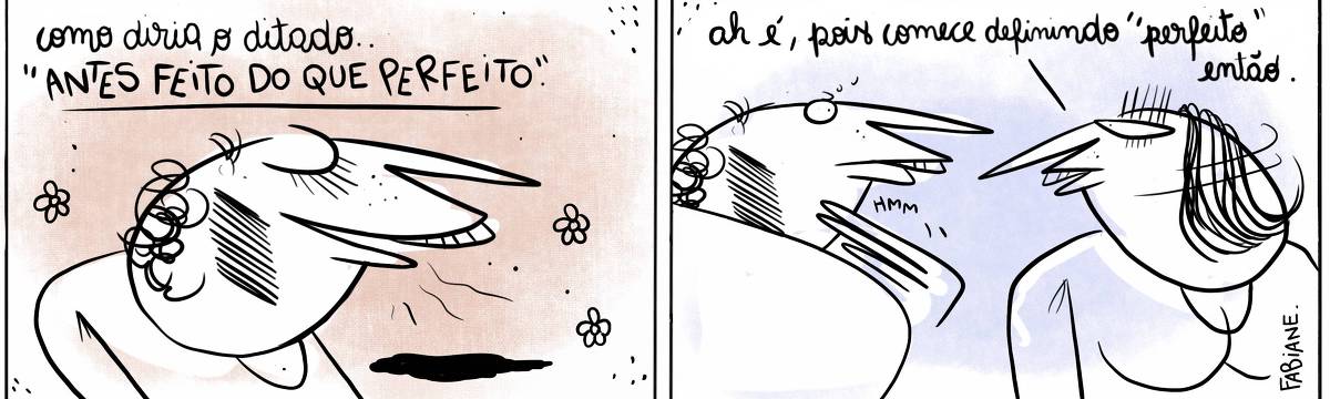 A tira Viver Dói, de Fabiane Langona, publicada em 01/12/2023, mostra, em seu primeiro quadro um homem de perfil, ele é levemente calvo tem os olhos fechados e sorri com ar de bobo. Da sua boca, saem flores, indicando aroma e maciez. No quadrinho seguinte, entra uma mulher em quadro, com expressão de total seriedade e incredulidade. O homem agora mostra-se reflexivo, com a mão no queixo. No quadrinho 1, o homem diz: “ Antes feito do que perfeito”. No quadrinho 2, a mulher retruca: “Ah é, pois comece definindo “perfeito” então.
