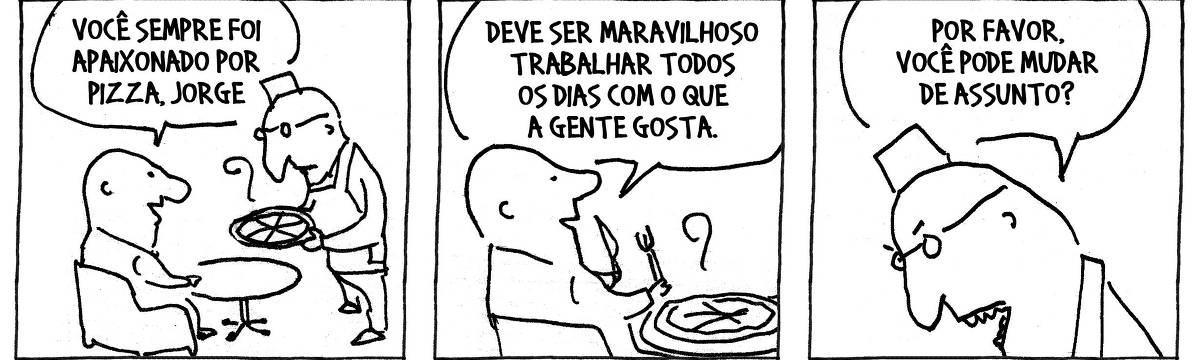 A tira de André Dahmer, publicada em 04/12/2023, tem três quadros. No primeiro, um homem está sentado à mesa. Outro homem, uniformizado, serve uma pizza a ele. O homem que está sentado diz: "Você sempre foi apaixonado por pizza, Jorge". No segundo quadro, o homem que está sentado, continua: "Deve ser maravilhoso trabalhar todos os dias com o que a gente gosta". No terceiro quadro, o homem uniformizado está com a feição do rosto emburrada. Ele diz: "Por favor, você pode mudar de assunto?"