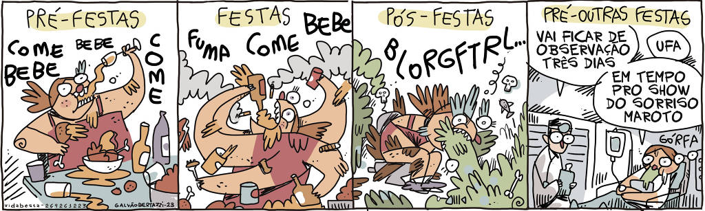 A tira de Galvão Bertazzi se chama Vida Besta e está dividida em quatro quadros. No primeiro quadro temos a legenda: Pré-festas. O desenho de uma moça comendo e bebendo feito louca. No segundo quadro temos a legenda: Festas. O desenho de uma moça bebendo, comendo e fumando e excesso. No terceiro quadro temos a legenda: Pós-Festas. O desenho da moça sentada na latrina, com diarréia e vomitando descontroladamente. No quarto quadro temos a legenda: Pré-outras festas. O desenho da moça internada num leito hospitalar, ela continha vomitando. O médico diz: Vai ficar de observação por três dias. Ela responde: Ufa! Vai dar tempo pro show do Sorriso Maroto