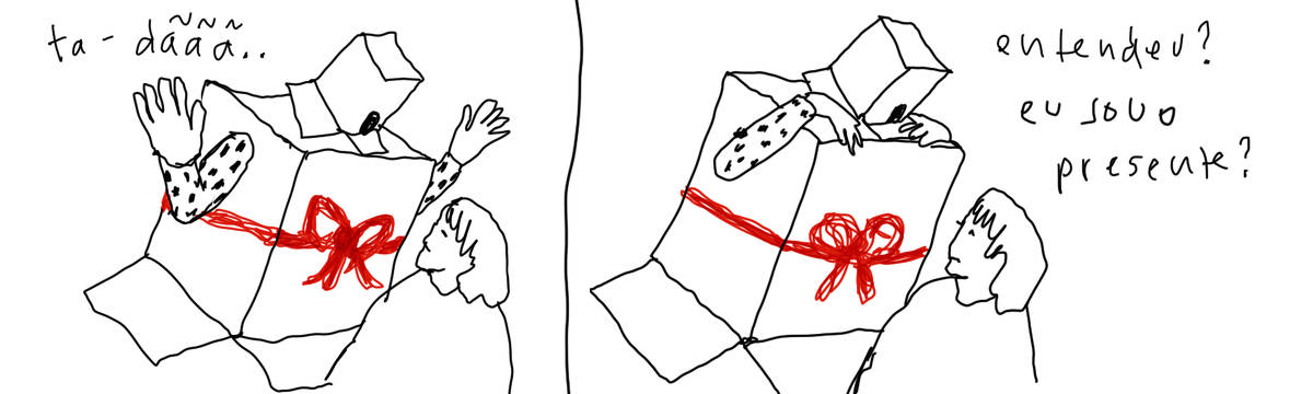 A tirinha de Estela May, publicada em 03/01/24, traz dois quadros de uma pessoa vestida de caixa com uma fita vermelha falando com outra. No primeiro, a pessoa diz “ta-dããã…”; no segundo, continua “entendeu? eu sou o presente?”