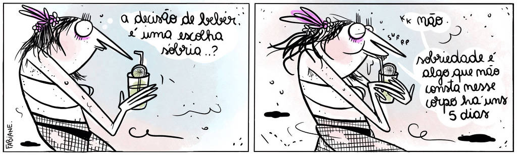 A tira Viver Dói, de Fabiane Langona, publicada em 12/02/2024 mostra uma moça com look carnavalesco e uma caipirinha de limão em mãos, refletindo. Ela tem um arranjo floral na cabeça, está de top e meia calça arrastão furada.  No primeiro quadro, a moça tem expressão reflexiva. No segundo, ela está saltitando, com o canudo da caipirinha entre os dentes e rindo da sua própria reflexão. No quadro 1, a mulher pensa: "A decisão de beber é uma escolha sóbria?". No quadro 2, a mulher, rindo, responde a si mesma: "Não. Sobriedade é algo que não consta nesse corpo há uns 5 dias". 