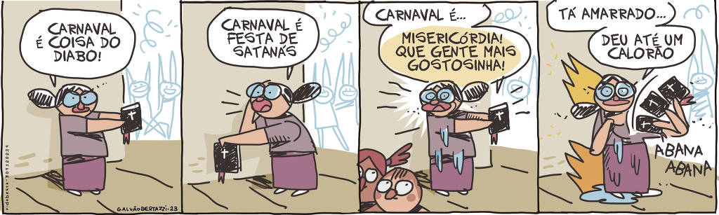 A tira de Galvão Bertazzi  se chama Bloquinho. Está dividida em quatro quadros. Uma senhora de vestido longo, cabelo preso e segurando uma bíblia está gritando no centro da cidade: Carnaval é coisa do diabo! Foliões passam atrás dela. No segundo quadro ela continua: Carnaval é festa de satanás! Foliões passam atrás dela. No terceiro quadro ela grita: Carnaval é... Misericórdia! Que gente mais gostosinha! Foliões passam na frente dela. No quarto quadro a mulher se abana com a bíblia. Ela diz: Tá amarrado, deu até um calorão!