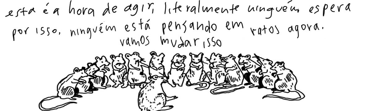 A tirinha em preto e branco de Estela May, publicada em 17/02/24, traz um rato falando com outros ratos que sentam em volta dele. Ele diz “esta é a hora de agir, literalmente ninguém espera por isso. ninguém está pensando em ratos agora. vamos mudar isso”