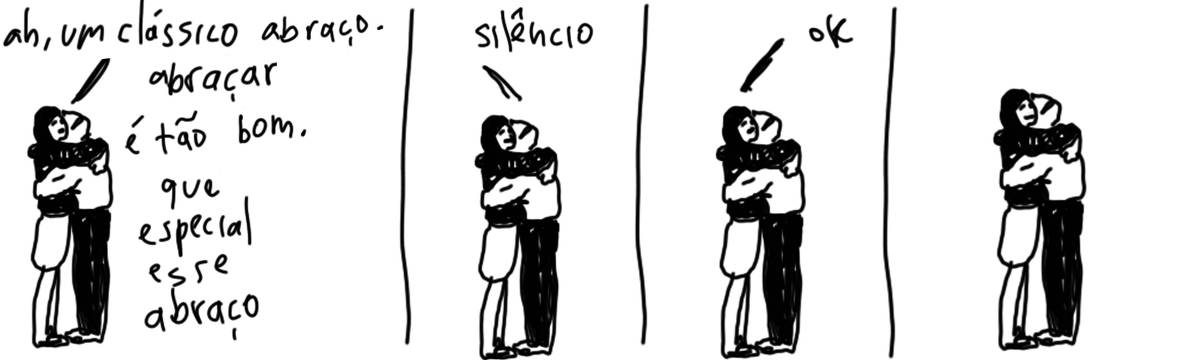 A tirinha em preto e branco de Estela May, publicada em 27/02/24, traz quatro quadros de duas pessoas se abraçando. Nos três primeiros quadros, “ah, um clássico abraço. abraçar é tão bom. que especial esse abraço”; "silêncio”, “ok”. No último quadro, o abraço em silêncio.