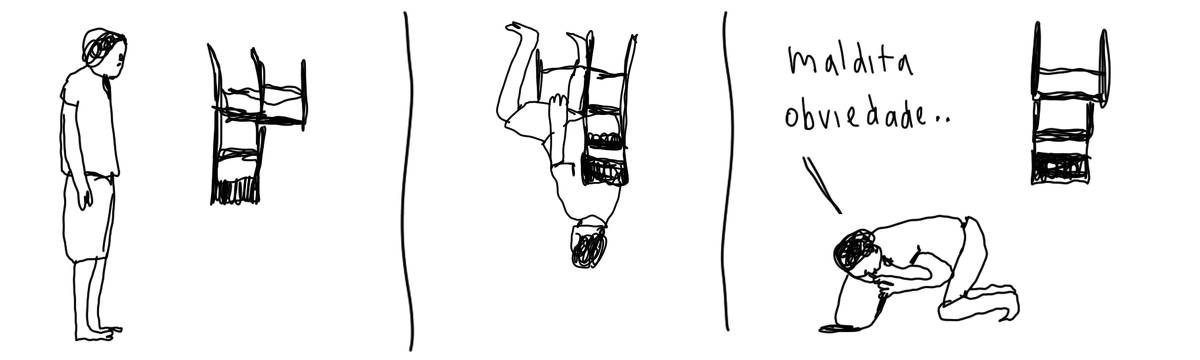 A tirinha em preto e branco de Estela May, publicada em 01/03/24, traz, no primeiro quadro, alguém olhando uma cadeira de cabeça pra baixo no ar. No segundo, a pessoa sentada de cabeça para baixo na cadeira. No terceiro, vomitando no chão e dizendo “maldita obviedade..”