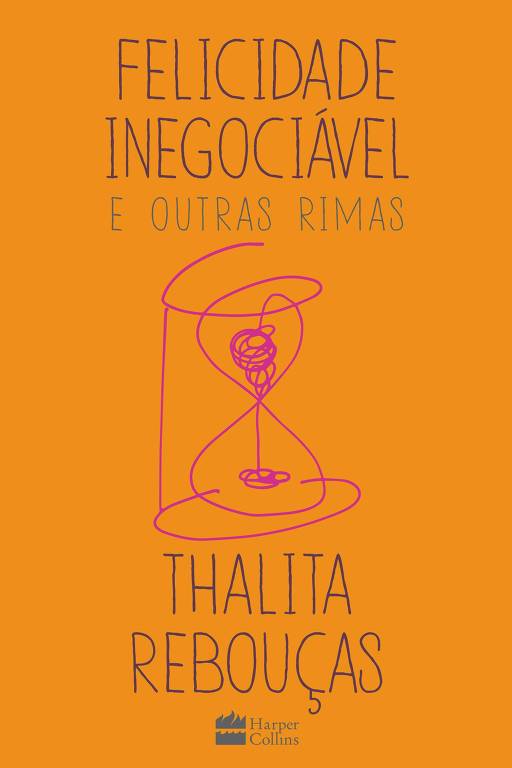 Capa de livro retangular (retrato), em cor laranja, em que está escrito: "Felicidade Inegociável e Outras Rimas, Thalita Rebouças" 