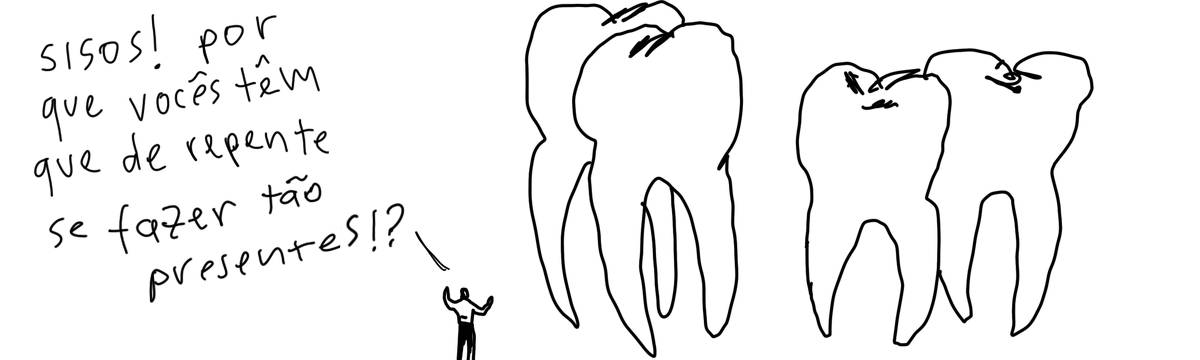 A tirinha em preto e branco de Estela May, publicada em 30/04/24, traz quatro dentes do siso enormes. Ao lado e bem menor, uma pessoa grita “sisos! por que vocês têm que de repente se fazer tão presentes!?”