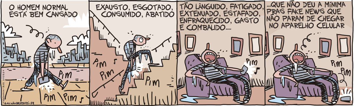 A tira de Galvão Bertazzi se chama Vida Besta e está dividida em quatro quadros. No primeiro quadro temos a legenda: O homem normal está cansado. O desenho de um homem andando pela cidade. Ele parece cansado e caminha de cabeça baixa, segurando um aparelho celular que não para de apitar: PIM PIM PIM No segundo quadro temos a legenda: Exausto, esgotado, consumido, abatido. O mesmo homem sobe as escadas de maneira exausta, segurando o celular que não para de apitar: PIM PIM PIM NO terceiro quadro temos a legenda: Tão lânguido, fatigado, extenuado, estafado, enfraquecido, gasto e combalido... O desenho do homem esparramado no sofá de boca aberta e segurando um celular que não para de apitar: PIM  No quarto quadro temos a legenda: Que não deu a mínima pras fake news que não param de chegar no aparelho celular.O desenho do homem esparramado no sofá de boca aberta. Ele baba e deixa o celular no chão, que cai apitando: PIM PIM PIM