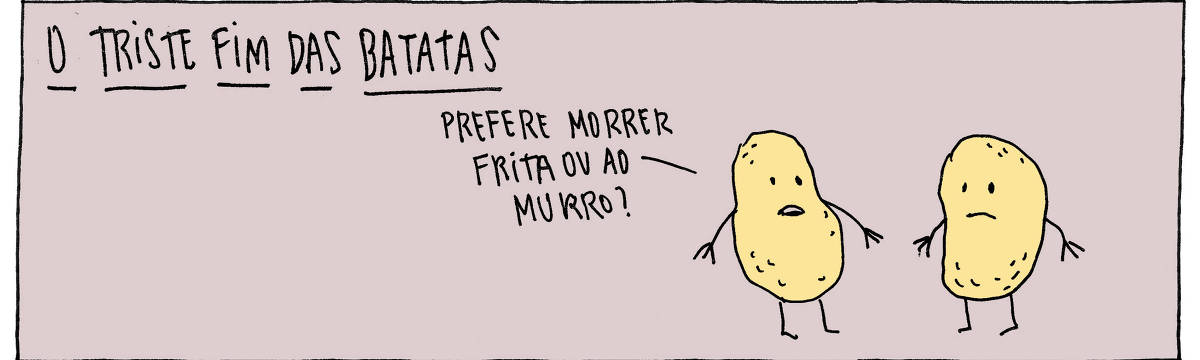 A tira de André Dahmer, publicada em 22.05.2024, tem apenas um quadro. Nele, duas batatas conversam. Há uma legenda no quadro: "O triste fim das batatas", e uma batata pergunta para a outra: "Prefere morrer frita ou ao murro?".
