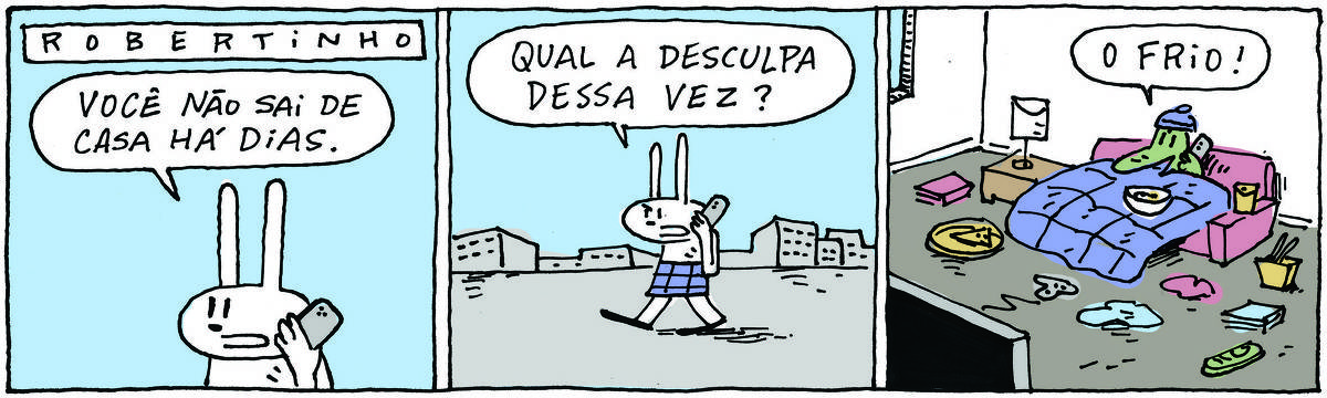 A tirinha ROBERTINHO, publicada em 01/06/2024, com 3 quadrinhos, traz ROBERTINHO, um lagarto verde  e TATI MATISSE, uma coelhinha branca de orelhas compridas e saia azul.  No quadrinho1, Tati fala no celular: Você não sai de casa há dias. No quadrinho 2, ela contina falando, enquanto caminha pela rua: Qual a desculpa dessa vez? No quadrinho 3, Robertinho está enrolado em um edredom em um sofá em frente à tv, em meio à maior bagunça. Ele arremata: O frio.