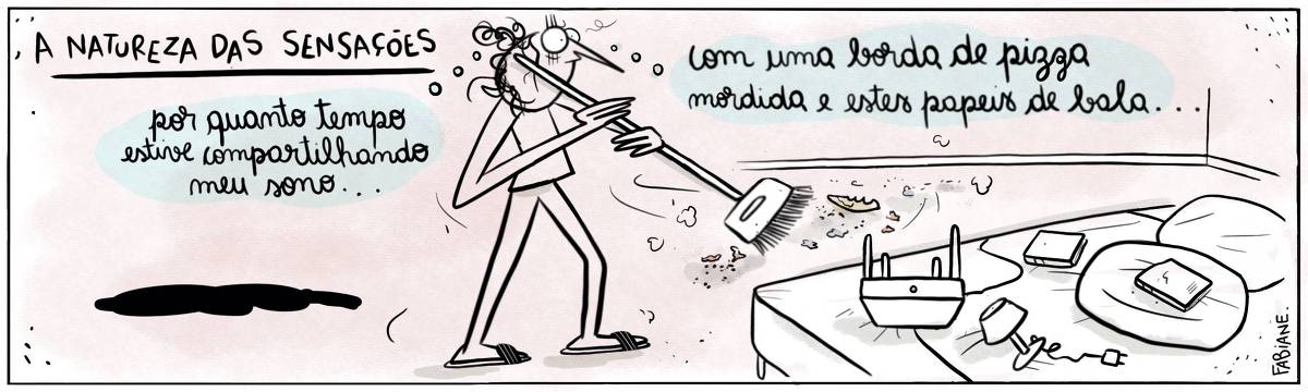 A tira Viver Dói, de Fabiane Langona, publicada em 19/06/2024 intitulada "A natureza das sensações" é composta por um único quadro. Nele, vemos uma moça varrendo seu quarto. Sobre a cama há um criado-mudo (!?) com as pernas pra cima, uma luminária, livros e travesseiros. A cama está arredada da parede e a personagem está passando a vassoura rente onde estaria encostada a mesma. Vemos um pedaço de pizza mordida e papéis de bala em meio a poeira.  No quadrinho 1, a moça absorta em seus pensamentos, pensa: "Por quanto tempo estive compartilhando meu sono... com uma borda de pizza mordida e estes papéis de bala...