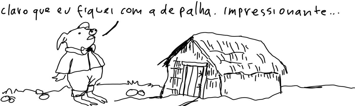 A tirinha em preto e branco de Estela May, publicada em 22/06/24, traz um porquinho em frente de uma casa de palha. Ele diz “claro que eu fiquei com a de palha. impressionante…”