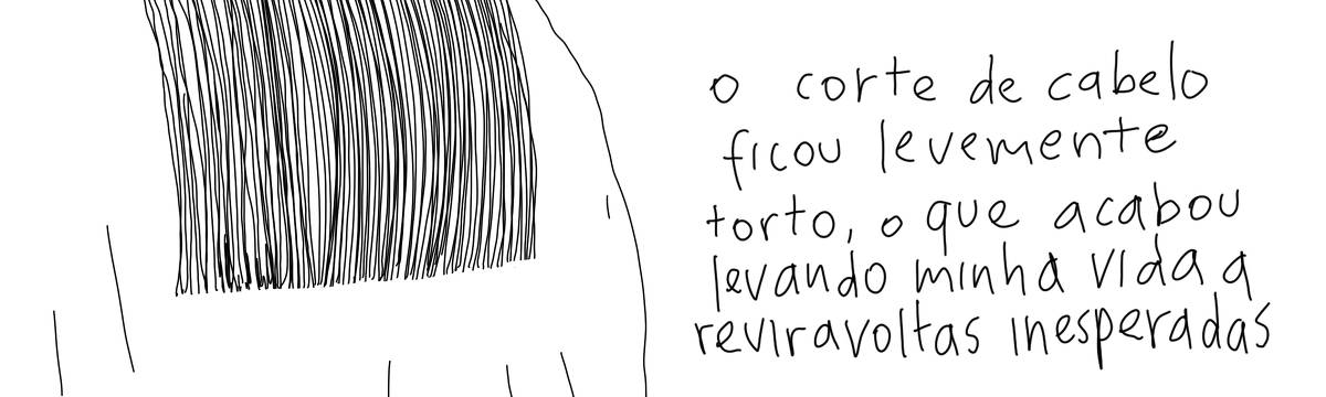 A tirinha em preto e branco de Estela May, publicada em 11/07/24, traz um corte de cabelo um pouco torto, ao lado, “o corte de cabelo ficou levemente torto, o que acabou levando minha vida a reviravoltas inesperadas”