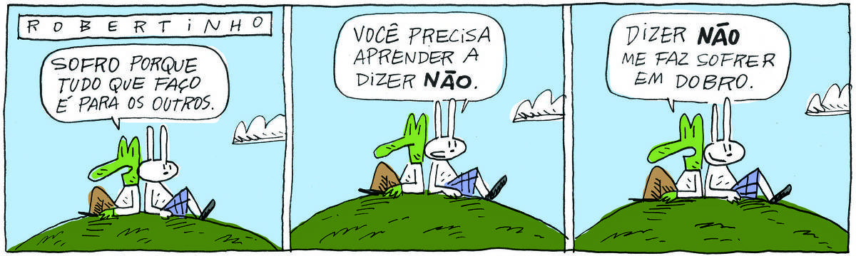 A tirinha ROBERTINHO, publicada em 15/07/2024, com 3 quadrinhos, traz ROBERTINHO, um lagarto verde com camiseta branca e calça bege e TATI MATISSE, uma coelhinha branca de orelhas compridas e saia azul. Estão sentados em um gramado, um apoiado nas costas do outro.  No quadrinho Robertinho diz: Sofro porque tudo que faço é para os outros. No quadrinho 2, Tati responde: Você precisa aprender a dizer não. No quadrinho 3, ele arremata: Dizer não me faz sofrer em dobro.