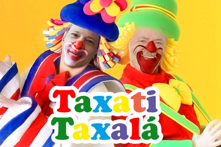 Montagem coloca os rostos de Haddad e Lula nos palhaços Patati Patata; sobre a imagem há o textoTaxati Taxalá em letras coloridas