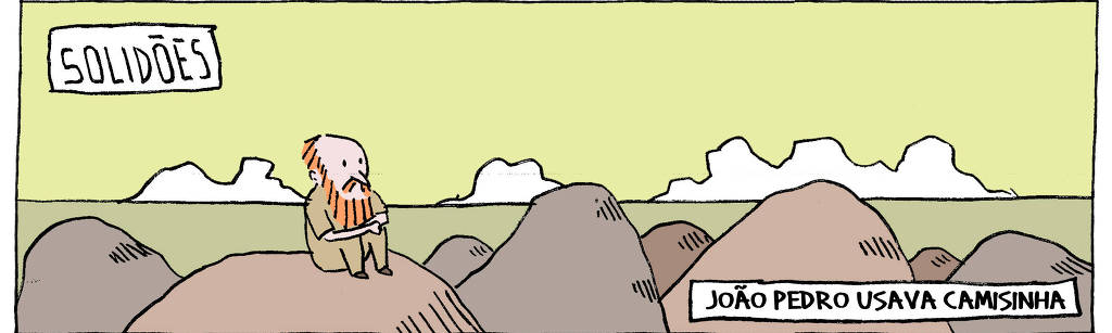 A tira de André Dahmer, publicada em 27.07.2024, tem apenas um quadro. Com o título "Solidões", mostra um homem solitário sentado em uma pedra. Uma legenda diz: "João Pedro usava camisinha"
