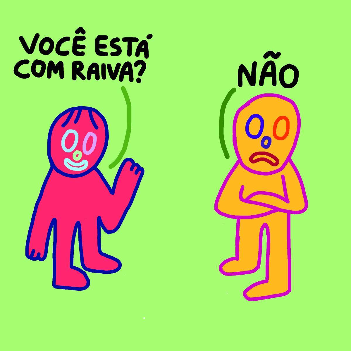 A imagem apresenta dois personagens coloridos em um fundo verde. O personagem à esquerda, de cor rosa, está sorrindo e levantando a mão, enquanto pergunta: 'Você está com raiva?'. O personagem à direita, de cor laranja, está com os braços cruzados e uma expressão triste, respondendo: 'Não'.