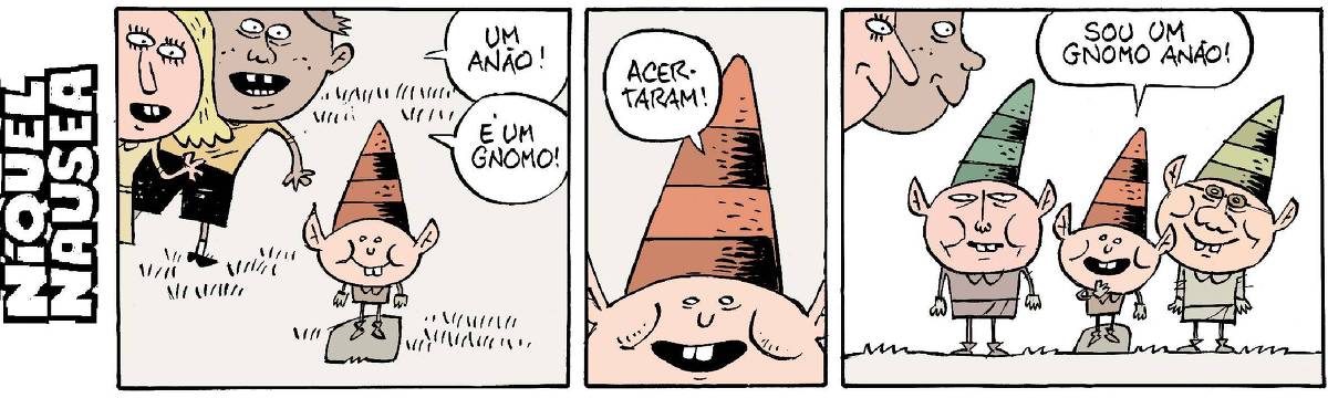 Quadrinho 01: Duas crianças veem um serzinho com orelhas pontudas e chapéu também pontudo, ele está em cima de uma pedra. Uma criança diz: É um anão! A outra: É um gnomo!  Quadrinho 02: Em close, o ser diz: Acertaram!  Quadrinho 03: O ser está no meio de outros dois seres bem parecidos com ele, só que maiores. Ele diz: sou um gnomo anão!