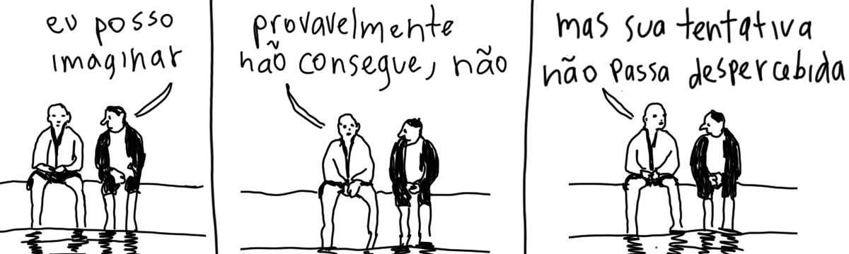 A tirinha em preto e branco de Estela May, publicada em 09/08/24, traz duas pessoas conversando um do lado da outra com os pés na água. A pessoa da direita diz, no primeiro quadro, “eu posso imaginar”. No segundo e terceiro quadro, a pessoa da esquerda diz “provavelmente não consegue, não” e “mas sua tentativa não passa despercebida”