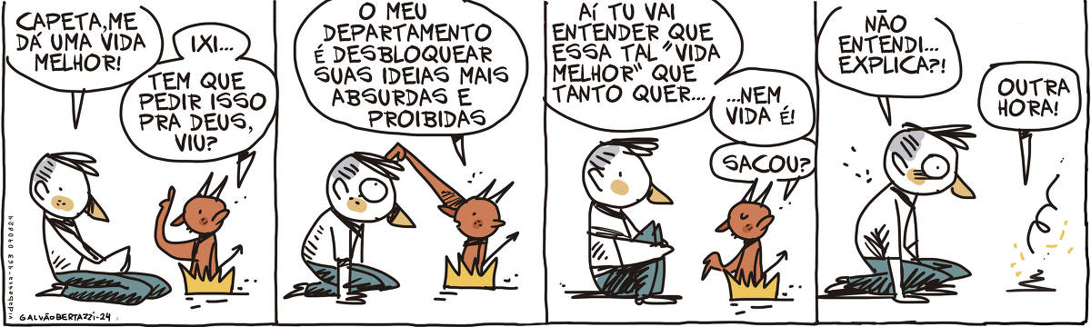 A tira de Galvão Bertazzi se chama Vida Besta e está dividida em quatro quadros. No primeiro quadro um homem está está ajoelhado na frente de um capetinha que parece brotar do chão, numa labareda de fogo. O homem diz: Capeta, me dá uma vida melhor! O capetinha diz: Ixi... Tem que pedir isso pra Deus, viu? No segundo quadro o capetinha continua: O meu departamento é desbloquear suas ideias mais absurdas e proibidas!  O capetinha toca com o dedo a cabeça do homem. No terceiro quadro o capetinha continua: Aí tu vai entender que essa tal "vida melhor" que tanto quer, nem vida é! Sacou? No quarto quadro o homem diz: não entendi... Explica? O capetinha diz: Outra hora! e então desaparece! 