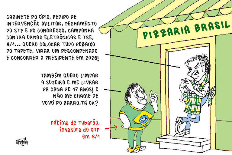 A charge mostra Jair Bolsonaro vestido de pizzaiolo, encostado na entrada de uma pizzaria. Acima da porta do estabelecimento, há uma plca com o letreiro Pizzaria Brasil. Bolsonaro diz: - Gabinete do ódio, pedido de intervenção militar, fechamento do STF e do Congresso, camapanha contra urnas eletrônicas e TSE, 8/1... Quero colocar tudo debaixo do tapete, virar um descondenado e concorrer a presidente em 2026! Conversando com Bolsonaro aparece Fátima de Tubarão, invasora do STF em 8 de janeiro. Ela diz: -Também quero limpar a sujeira e me livrar da 