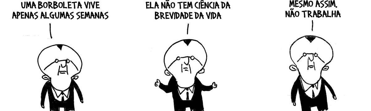 A tira de André Dahmer, publicada em 16.08.2024, tem três quadrinhos. No primeiro, um homem de terno e óculos, diz: "Uma borboleta vive apenas algumas semanas". No segundo quadro, o homem , de braços abertos, continua: "Ela não tem ciência da brevidade da vida". No terceiro quadro, o homem conclui: "Mesmo assim, não trabalha".