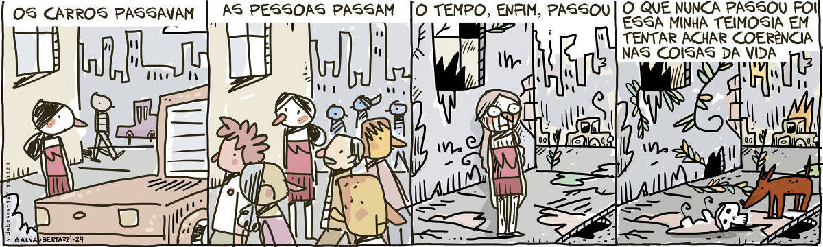 A tira de Galvão Bertazzi se chama Vida Besta e está dividida em quatro quadros. No primeiro quadro uma mulher está parada numa esquina de uma cidade vendo os carros passarem. A legenda diz: Os carros passavam. No segundo quadro a mesma mulher está parada na mesma esquina vendo as pessoas passarem. A legenda diz: As pessoas passam No terceiro quadro a mesma mulher, agora bem velha, está parada na mesma esquina, agora decadente, da mesma cidade, agora destruída. A legenda diz: O tempo, enfim, passou. No quarto quadro apenas o crânio da mulher está no chão, da mesma esquina decadente, da mesma cidade completamente em ruínas. Um cachorro cheira o crânio. A legenda diz: O que nunca passou foi essa minha teimosia em tentar achar coerência nas coisas da vida.