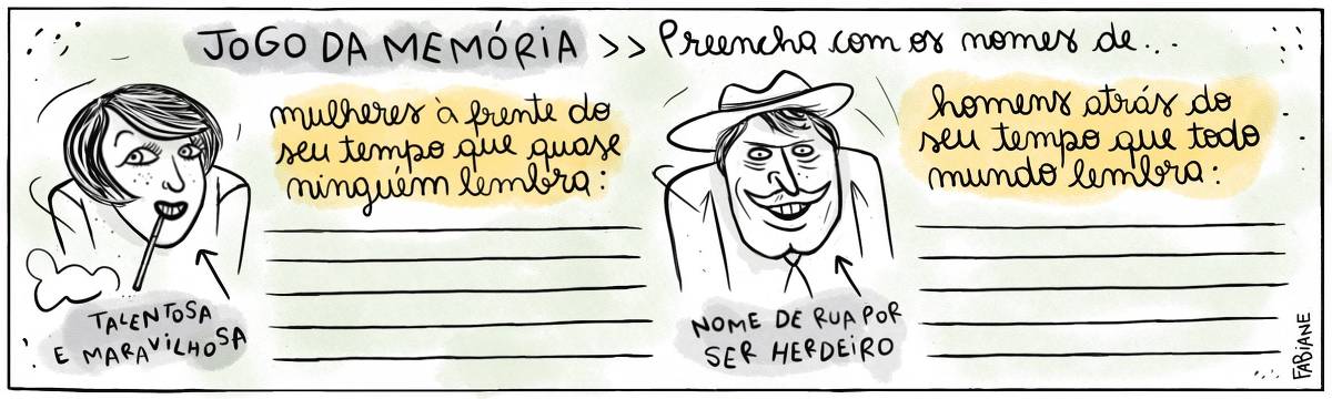 A tira Viver Dói de Fabiane Langona, publicada em 19/08/2024 intitulada "Jogo da Memória: complete com os nomes de.." é composta por um único quadro. No lado esquerdo, vemos uma mulher ao estilo vedete dos anos 20 sorrindo com uma piteira na boca. No lado direito, vemos um homem ao estilo fazendeiro, ele usa bigode, gravata e um chapéu de abas largas. Ao lado dos personagens vemos linhas, como se fossem de caderno, como base para a escrita da questão explicitada no título.  No quadrinho 1, uma legenda narrativa ao lado da mulher, diz: "Mulheres à frente do seu tempo que quase ninguém lembra". Uma seta indicativa aponta para a personagem, dizendo: "Talentosa e maravilhosa".  Ainda no quadrinho 1, uma legenda narrativa ao lado do homem, diz: "Homens atrás de seu tempo que todo mundo lembra". Uma seta indicativa aponta para a personagem, dizendo: "Nome de rua por ser herdeiro".