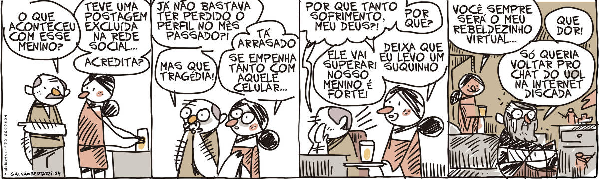 A tira de Galvão Bertazzi se chama Vida Besta e está dividida em quatro quadros. No primeiro quadro um pai se aproxima da mãe. Ele aponta para o lado e diz: O que aconteceu com esse menino? A mãe responde: Teve uma postagem excluída na rede social... Acredita? Ela prepara um suco No segundo quadro o pai horrorizado leva as mãos à boca e diz: Já não bastava ter perdido o perfil no mês passado? Mas que tragédia!  A mãe responde: Tá arrasado. Se empenha tanto com aquele celular... No terceiro quadro o pai chora sobre a mesa. Ele diz: Por que tanto sofrimento, meu deus? por que? A mãe sai levando um copo de suco numa bandeja. Ela diz: Ele vai superar! Nosso menino é forte! Deixa que eu levo um suquinho! No quarto quadro a mãe entra no quarto do filho, Ele é um homem velho e barbudo encolhido no canto do quarto rodeado de bonequinhos e brinquedos. A mãe diz: Você sempre será meu rebeldezinho virtual... O filho chorando no canto diz: Que dor! Só queria voltar pro chat do UOL na internet discada!