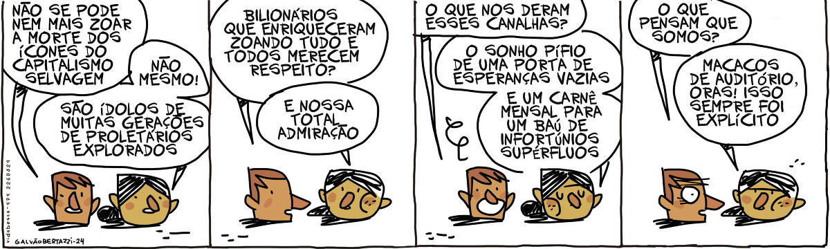A tira de Galvão Bertazzi se chama Vida Besta e está dividida em quatro quadros. No primeiro quadro, uma cabeça de homem conversa com a cabeça de uma mulher. A cabeça do homem diz: não se pode nem mais zoar a morte dos ícones do capitalismo selvagem. A cabecinha da mulher diz: Não mesmo! São ídolos de muitas gerações de proletários explorados. No segundo quadro a cabeça do homem continua: Bilionários que enriqueceram zoando tudo e todos merecem respeito? A cabecinha da mulher responde: E nossa total admiração! No terceiro quadro a cabeça do homem diz: O que nos deram esses canalhas? A cabeça da mulher responde: O sonho pífio de uma porta de esperanças vazias e um carnê mensal pra um baú de infortúnios supérfluos No quarto quadro a cabeça do homem pergunta: o que pensam que somos? A cabeça da mulher responde: Macacos de auditório, oras! isso sempre foi explícito!