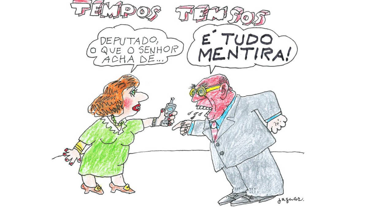 Charge de Jaguar com o título "Tempos tensos" retrata conversa entre uma mulher, que parece ser uma repórter, e um homem, que parece ser um político. A mulher, vestida com um vestido verde e segurando um celular, pergunta: 'Deputado, o que o senhor acha de...'. O homem, com um terno cinza e óculos, responde de forma exaltada: 'É tudo mentira!'.