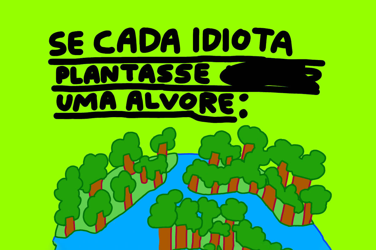 A imagem apresenta um fundo verde vibrante com texto em preto que diz: 'SE CADA IDIOTA PLANTASSE UMA ALVORE:'. Abaixo do texto, há uma ilustração de uma área com várias árvores em um formato de ilha, cercada por água azul. As árvores têm troncos marrons e copas verdes.