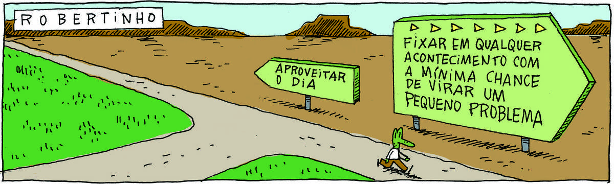 A tirinha Robertinho, publicada em 02/09/2024, traz Robertinho, um lagarto com camisa branca e calça marrom. Ele anda por um caminho com uma bifurcação. Há duas placas. Na placa indicando o caminho para a esquerda está escrito: Aproveitar o dia. Na outra placa, enorme, indicando o caminho da direita, está escrito: Fixar em qualquer acontecimento com a mínima chance de virar um pequeno problema. Robertinho anda pelo caminho dessa placa.