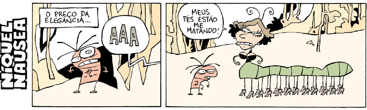 Quadrinho 01: Legenda diz: O preço da elegância. A barata Fliti ouve um grito de fora: AAA.  Quadrinho 02: A barata Fliti vê uma centopeia com vários sapatos de salto alta, que diz: Os meus pés estão me matando!